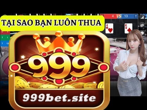 999bet Chỉ ra Nguyên Nhân Chơi Game Bài Online Thua